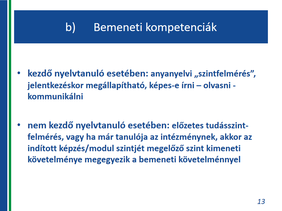 Távoktatás: a képzési idő több mint felében a képzésben résztvevő önállóan, egyedül tanul, a képzési idő kevesebb mint felében konzultációkon vesz részt.