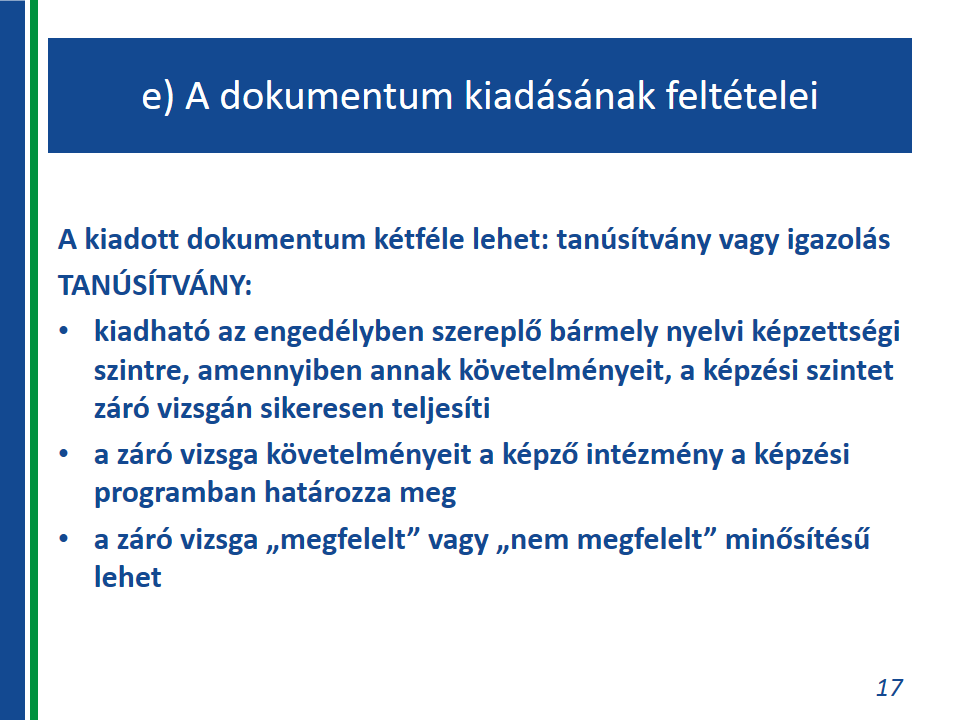 Felnőttképzési nyelvi programkövetelmények e) a nyelvi képzettségi szint megszerzését igazoló dokumentum kiadásának feltételeit ea) A kiadott dokumentum kétféle lehet: tanúsítvány vagy igazolás.