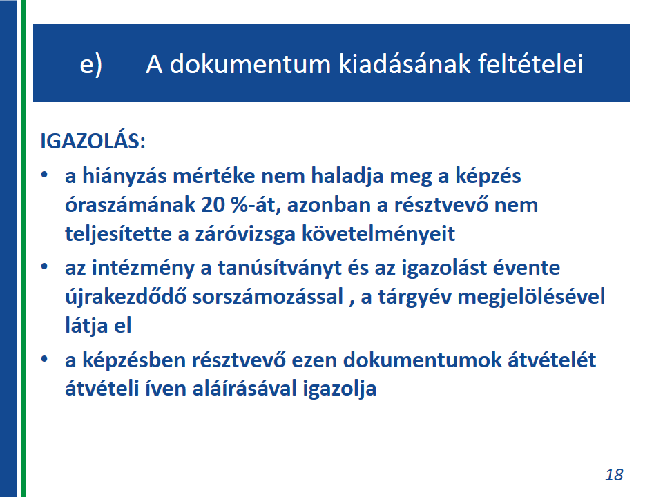 Felnőttképzési nyelvi programkövetelmények Igazolás: A hiányzás mértéke nem haladja meg a képzés óraszámának 20%-át, azonban a résztvevő nem teljesítette a záróvizsga követelményeit.