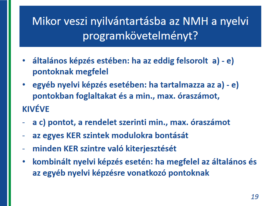 Felnőttképzési nyelvi programkövetelmények Mikor veszi nyilvántartásba az NMH a nyelvi programkövetelményt? 1. Általános képzés esetében: ha az eddig felsorolt a) e) pontoknak megfelel. 2.