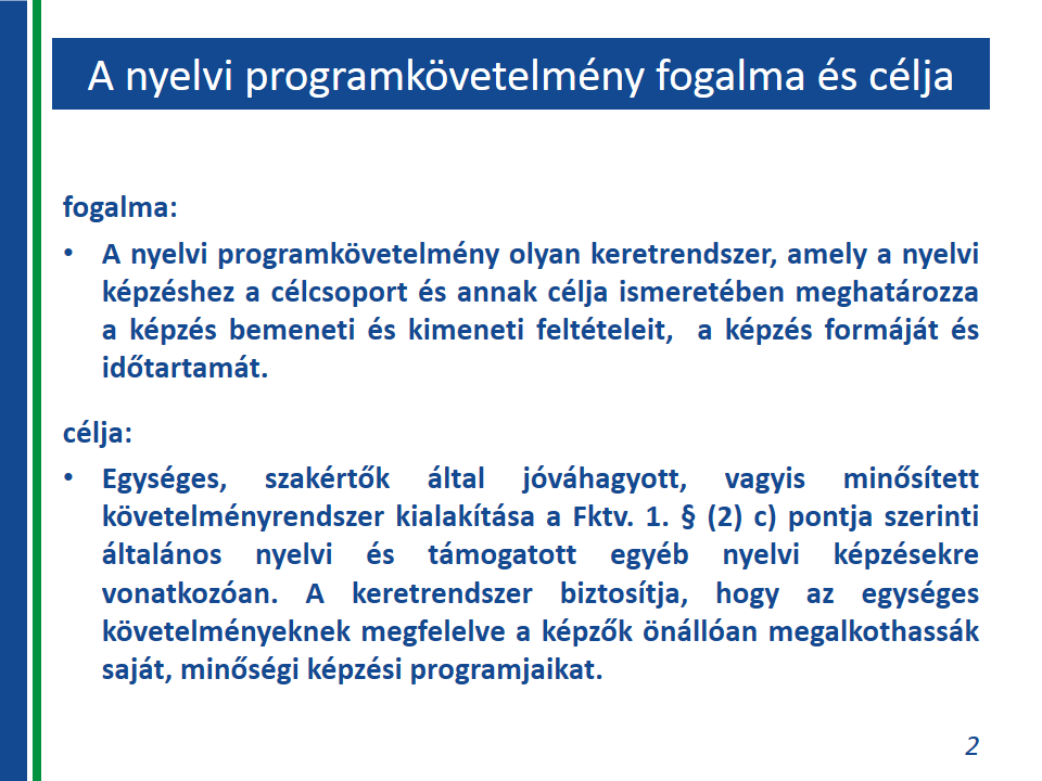Nyelvi programkövetelmények A nyelvi programkövetelmény fogalma A felnőttképzésről szóló 2013. évi LXXVII. tv. új fogalmat és egyben új szabályozást vezetett be a nyelvi képzési programok esetében is.