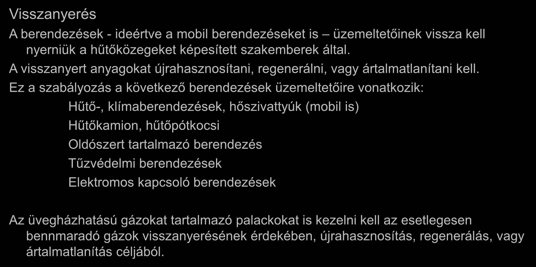 Szivárgás megelőzés Visszanyerés A berendezések - ideértve a mobil berendezéseket is üzemeltetőinek vissza kell nyerniük a hűtőközegeket képesített szakemberek által.