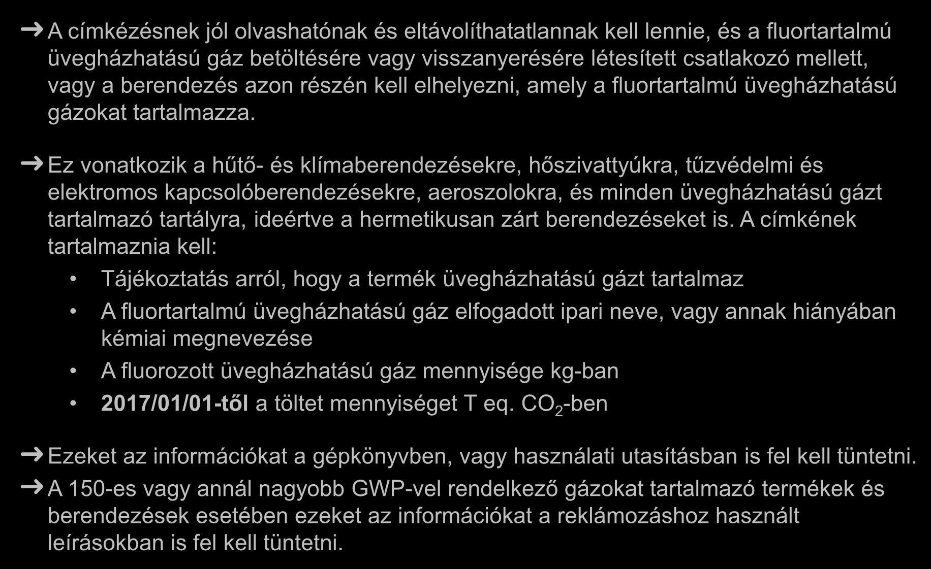 Címkézés, valamint a termék és a berendezés ismertetője A címkézésnek jól olvashatónak és eltávolíthatatlannak kell lennie, és a fluortartalmú üvegházhatású gáz betöltésére vagy visszanyerésére