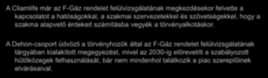 A Climalife pozíciója A Cliamlife már az F-Gáz rendelet felülvizsgálatának megkezdésekor felvette a kapcsolatot a hatóságokkal, a szakmai szervezetekkel és szövetségekkel, hogy a szakma alapvető