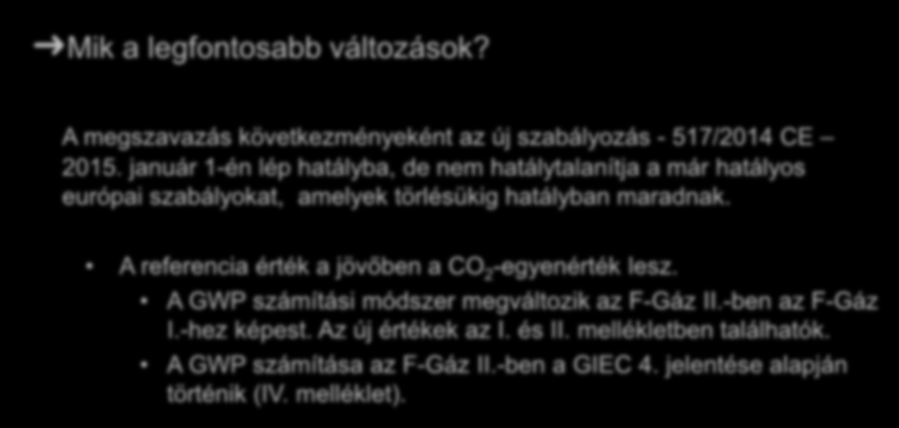 A szabályozás szakmánkra gyakorolt hatásai Mik a legfontosabb változások? A megszavazás következményeként az új szabályozás - 517/2014 CE 2015.