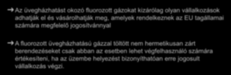 Forgalomba hozatal és felhasználás ellenőrzése Az üvegházhatást okozó fluorozott gázokat kizárólag olyan vállalkozások adhatják el és vásárolhatják meg, amelyek rendelkeznek az EU tagállamai számára