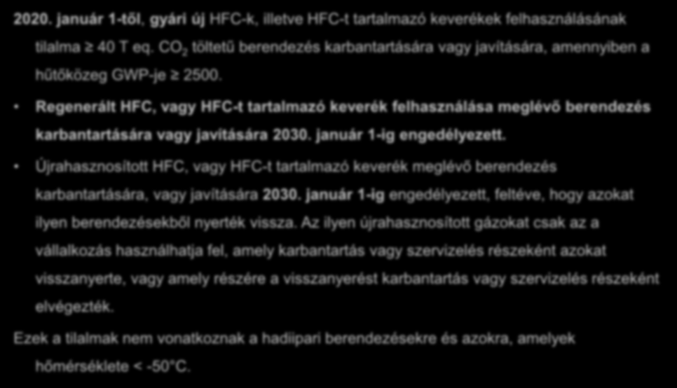 HFC-k karbantartásra és javításra való felhasználásának korlátozása 2020. január 1-től, gyári új HFC-k, illetve HFC-t tartalmazó keverékek felhasználásának tilalma 40 T eq.