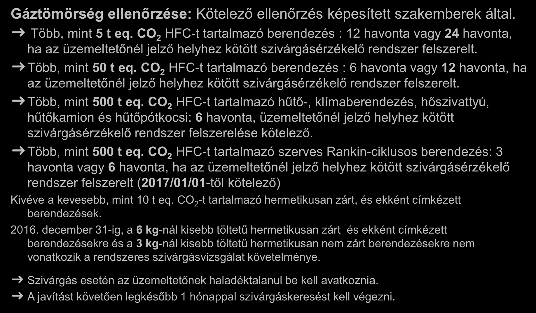 Emisszió megelőzése Gáztömörség ellenőrzése: Kötelező ellenőrzés képesített szakemberek által. Több, mint 5 t eq.