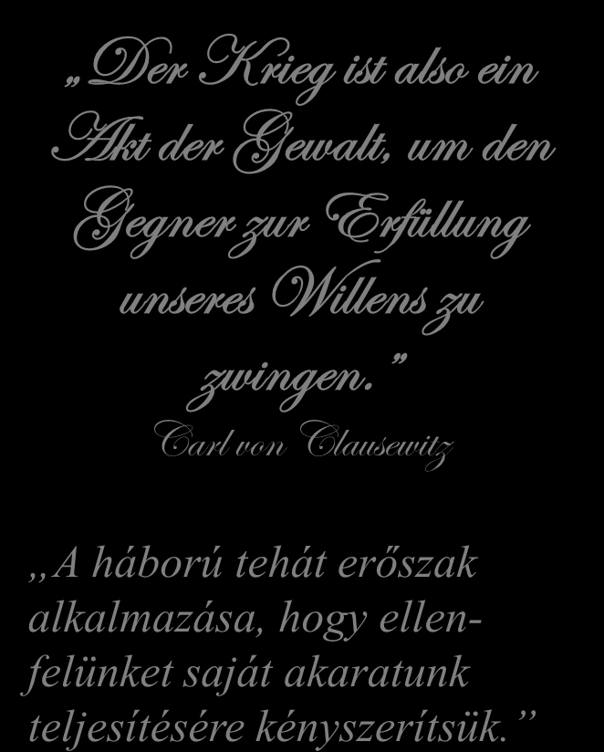 Carl von Clausewitz A háború tehát erőszak alkalmazása,