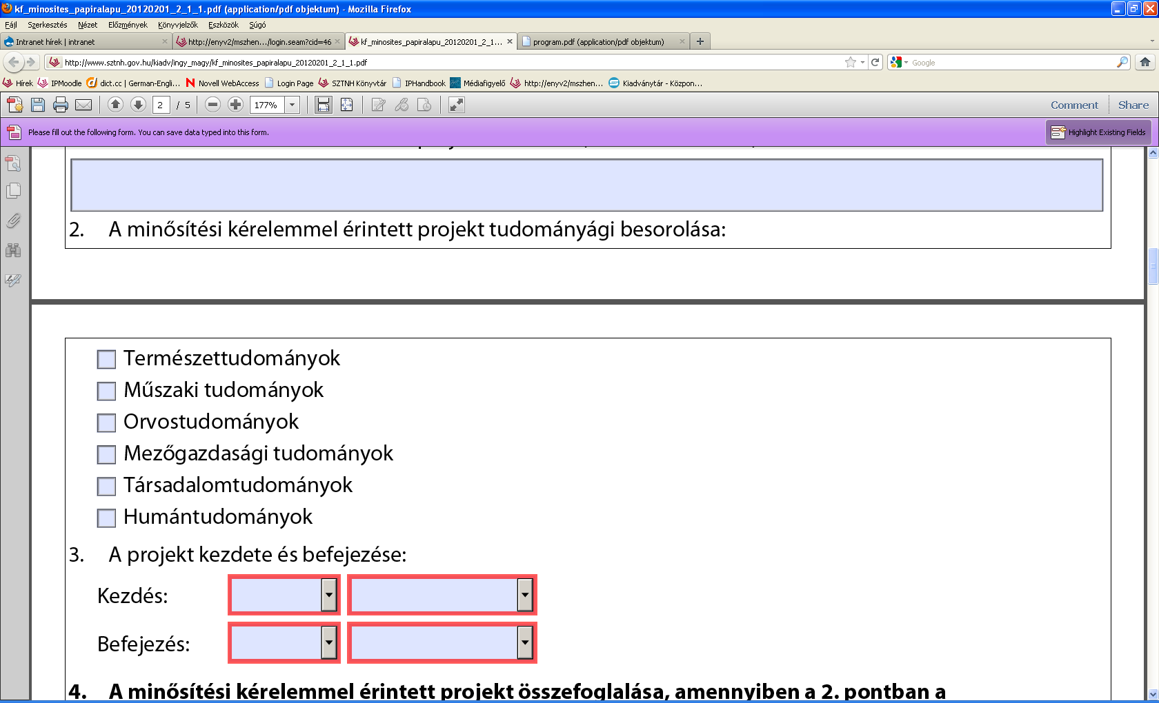 A formanyomtatvány fontosabb kérdései I. 1.a. A minősítési kérelemmel érintett projekt címe 1.b. A minősítési kérelemmel érintett projektrész címe 2.