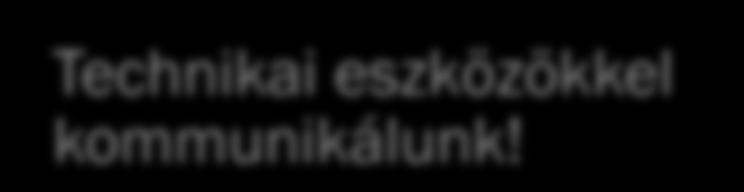 A PROBLÉMA Leküzdhetetlen a vágyunk hogy gondolatainkat megosszuk egymással.