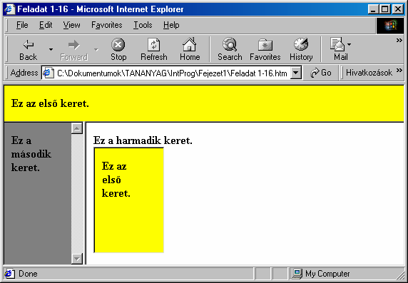 20 A HTML nyelv alapjai 1-16. kódrészlet Az 1-16. kódrészlet két egymásba ágyazott frameset-et mutat.