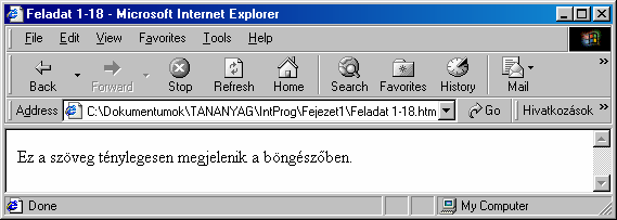 22 A HTML nyelv alapjai A kliensoldali script technikánál látni fogjuk, hogy a VBScript, illetve Jscript nyelven elkészített script eljárások megjelenítés elıli elrejtésének is a kommentelés a