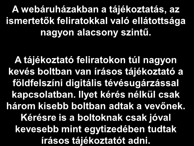 Bolti felmérés 9 Feliratok és írásos tájékoztató anyagok Az eladó által megmutatott készülékeken vagy annak tájékoztató tábláján volt-e a digitális földfelszíni vételre való alkalmasságra vonatkozó