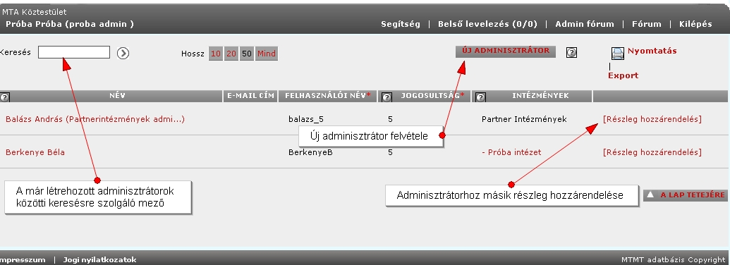 valamint minimum 7 karakterből kell állnia), Jogosultság (a jogosultságnak megfelelő 5 vagy 6 szám írható be), Intézmény (az a részleg, melynek gondozásával az adott adminisztrátort megbízza).