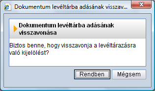 LEVÉLTÁRI ÁTADÁSRA KIJELÖL gombra történő kattintással levéltárazásra jelölhetünk. A megjelenő ablak a levéltárazás megerősítését kéri. Rendben gomb választásával levéltárazandó jelölést kap.