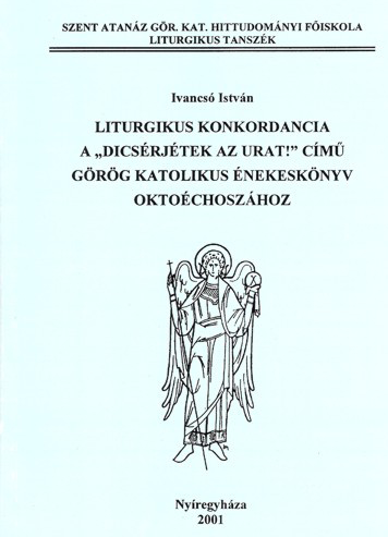 Liturgikus konkondancia a Dicsérjétek az Urat című görög katolikus énekeskönyv oktoéchoszához szerk. Ivancsó István.