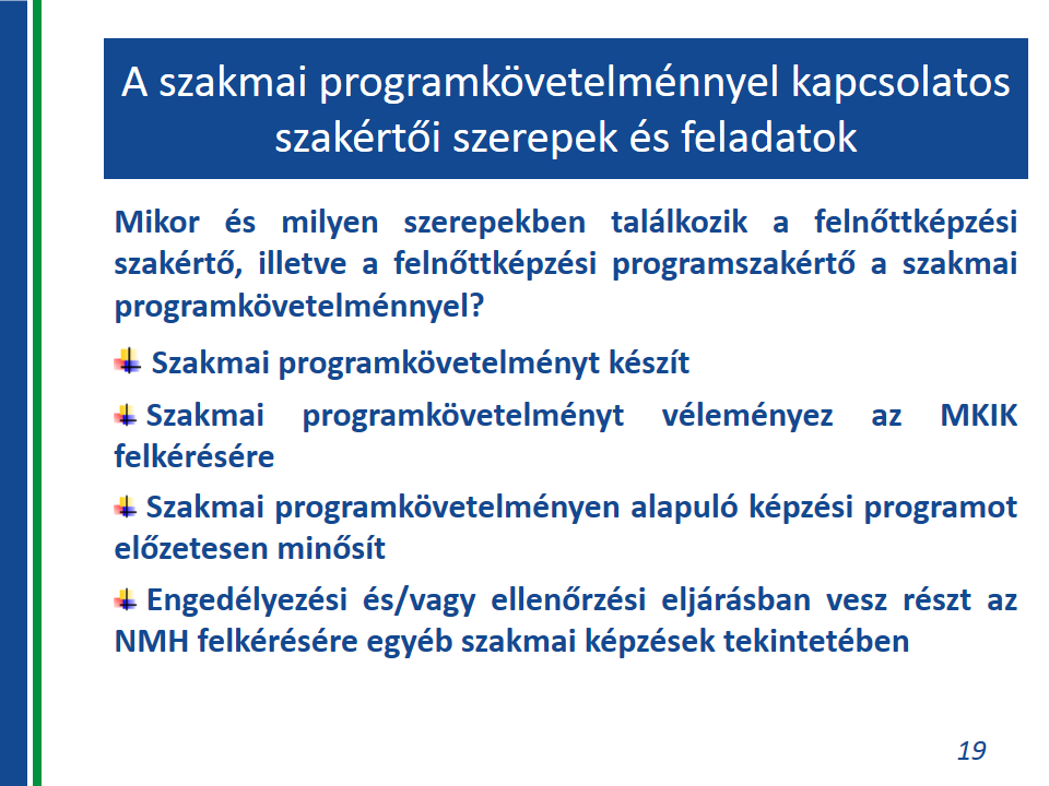 Felnőttképzési szakmai programkövetelmény A szakértő különböző feladatok során kerül kapcsolatba a szakmai programkövetelménnyel.