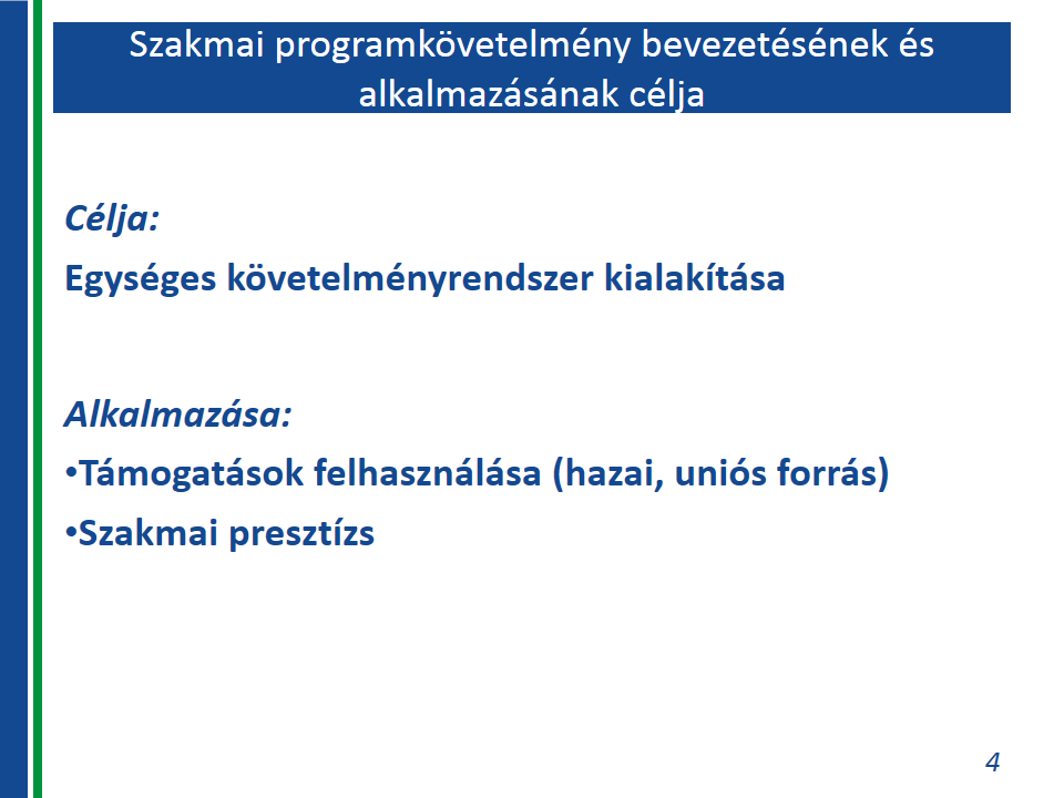 A programkövetelmények bevezetésének, alkalmazásának célja az Fktv. 18.. (1) bekezdés értelmében egységes követelményrendszer kialakítása az Fktv. 1. (2) bekezdés b) pontja szerinti, tehát az ún.