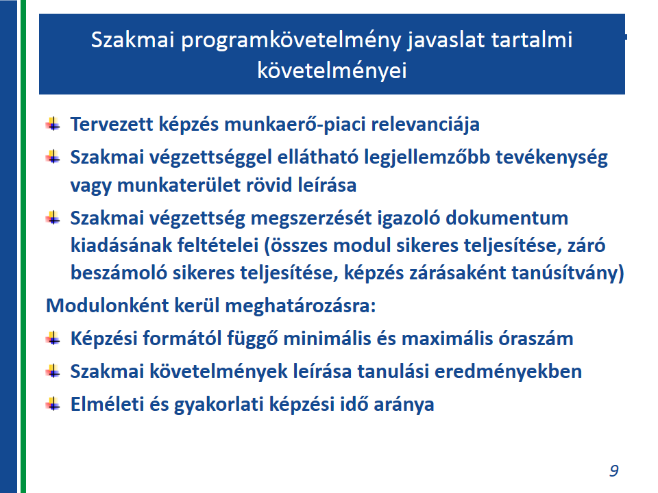 előképzettséget, gyakorlati időt, egészségügyi alkalmassági követelményeket és szükség szerint egyéb feltételeket kell/lehet meghatározni.