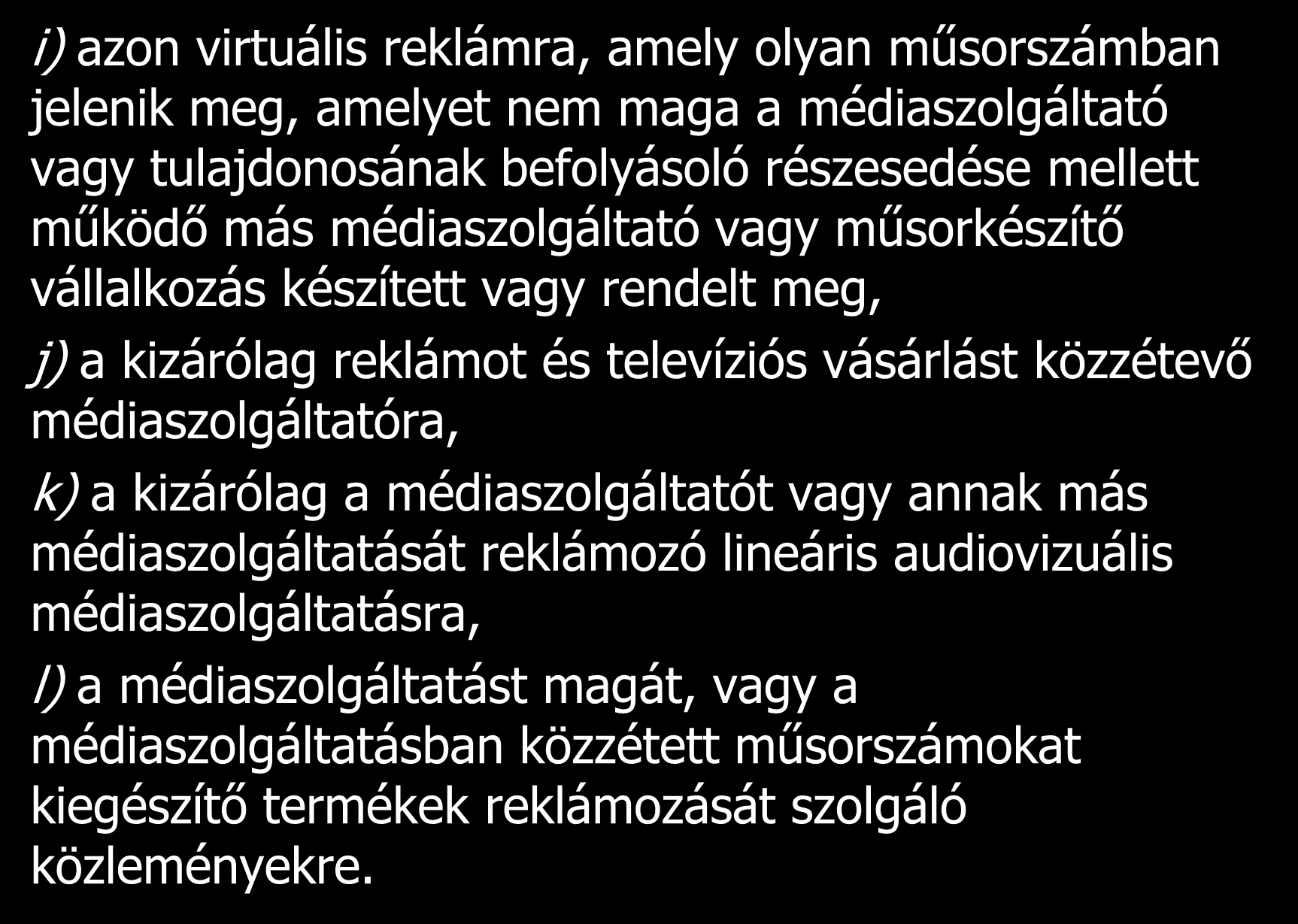 i) azon virtuális reklámra, amely olyan műsorszámban jelenik meg, amelyet nem maga a médiaszolgáltató vagy tulajdonosának befolyásoló részesedése mellett működő más médiaszolgáltató vagy műsorkészítő