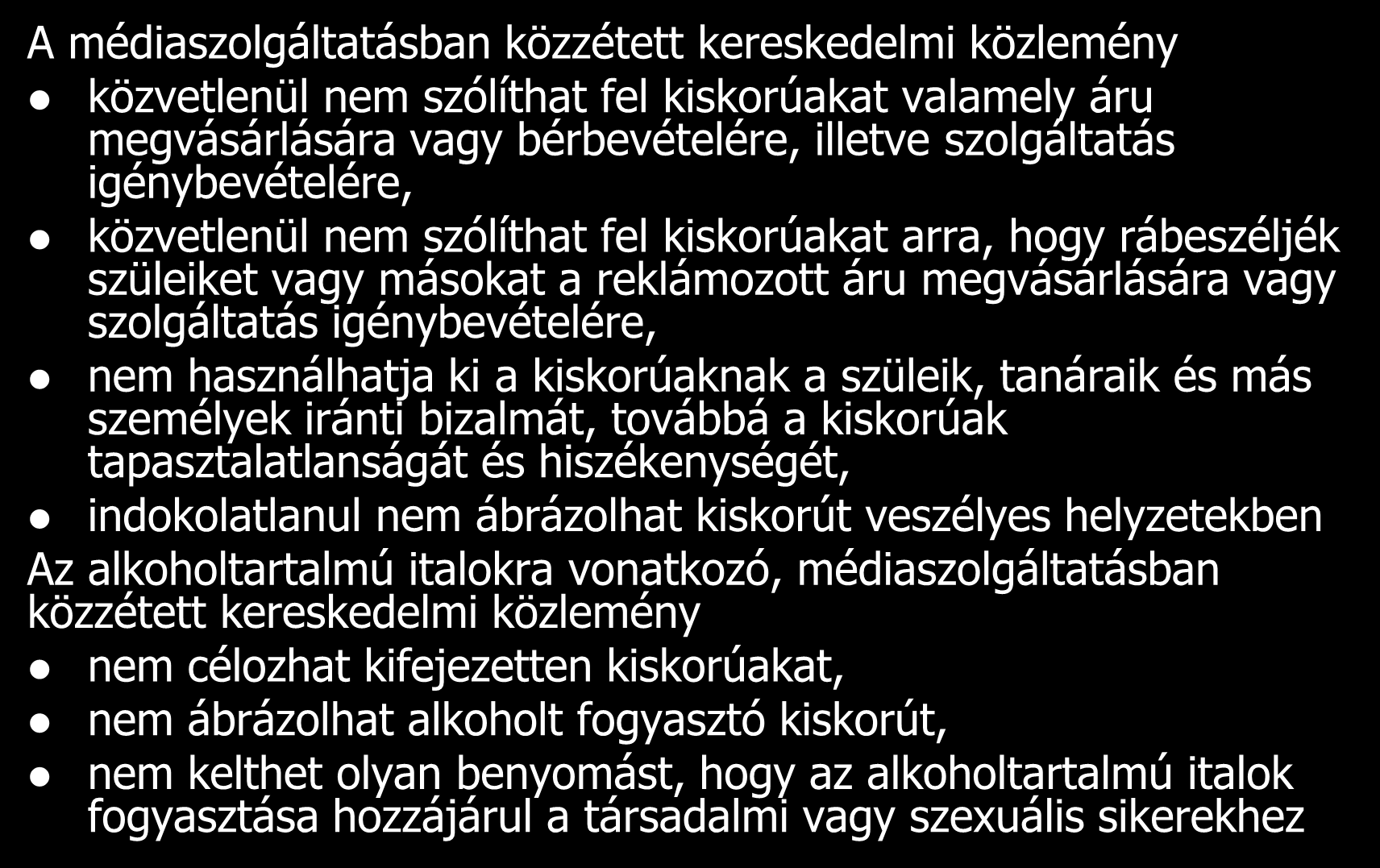 A gyermekek és kiskorúak védelme A médiaszolgáltatásban közzétett kereskedelmi közlemény közvetlenül nem szólíthat fel kiskorúakat valamely áru megvásárlására vagy bérbevételére, illetve szolgáltatás