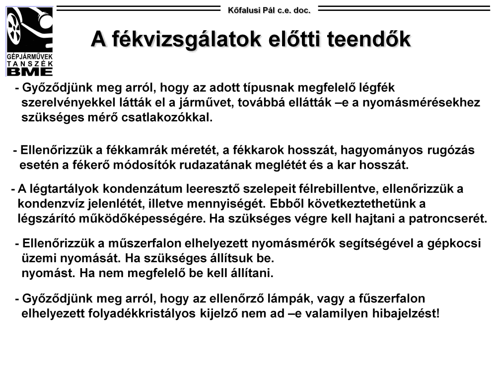 A fékvizsgálatok előtti teendők: A fenti oldalon foglaltuk össze, hogy az összetettebb vizsgálatok megkezdése előtt milyen