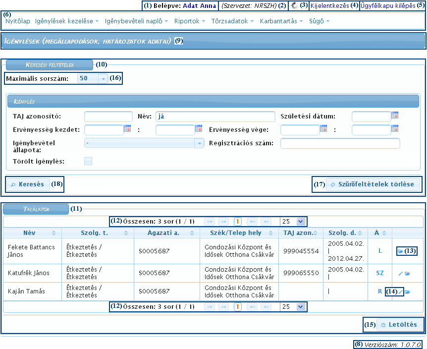 2.3. KÉPERNYŐ-FELÉPÍTÉS, NAVIGÁCIÓS LEHETŐSÉGEK A képernyő címsorában, jobboldalon a (1) bejelentkezett felhasználó neve található, mellette annak a (2) szervezetnek a megnevezése, amelyhez a