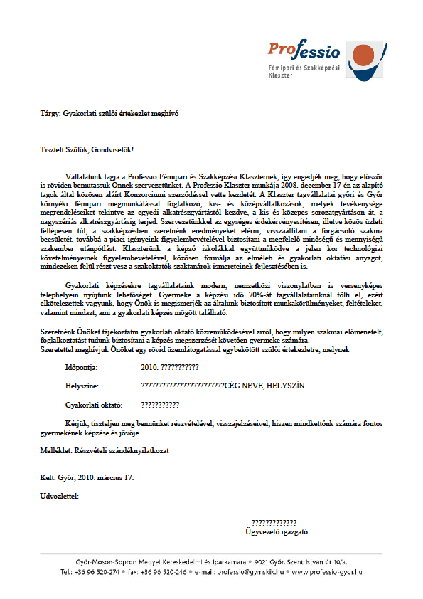 Gyakorlati képzés fejlesztése Kihelyezett szülői értekezletek szervezése a gyakorlati helyszíneken Visszacsatolás a szülő részére a gyakorlati oktatásban részt vevő cégtől, mentortól, vezetőtől