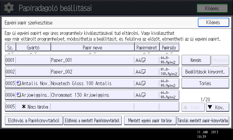 Egyéni papír regisztrálása 1. Nyomja meg a [Papírbeállítás] gombot. 2. Nyomja meg az [Egyéni papír szerkesztése] gombot. 3. Válasszon egy [ Nincs tárolva ] jelzésű számot.