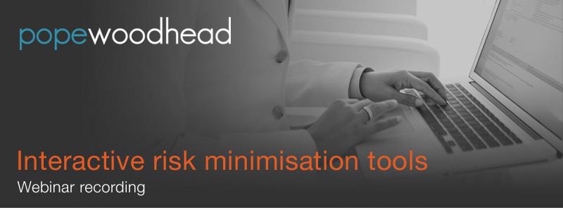 Webinars. Evaluating effectiveness of risk minimisation Thank you for registering for the Pope Woodhead live webinar Interactive risk minimisation tools, which was held on 19 February.
