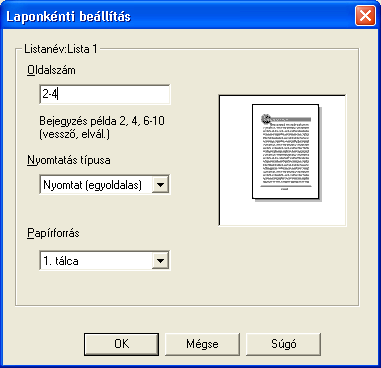 6 A PCL illesztőprogram beállítása Laponkénti beállítás Az egyes oldalak részére külön beállíthatja a nyomtatás típusát és a bemeneti tálcát. 1 Kattintson a Laponkénti beállítás fülre.