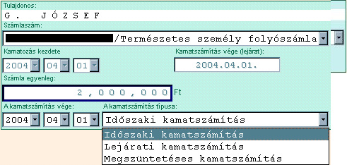 Ügyfél neve (nem változtatható) Számlaszám (legördülő menüből választható) Kamatozás kezdete Kamatszámítás vége (lejárat) Számla egyenlege Kamatszámítás típusa (Időszaki kamatszámítás, Felmondásos