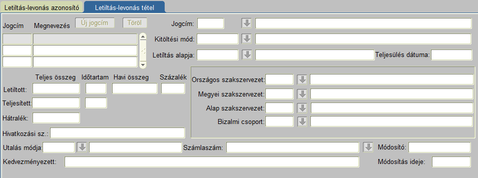 a Letiltás-levonás tételek adatai képernyőn o Jogcím, Kitöltési mód, Letiltás alapja, Letiltott teljes összeg- Időtartam- Havi összeg- Százalék, Teljesített teljes összeg- Időtartam, Hátralék,