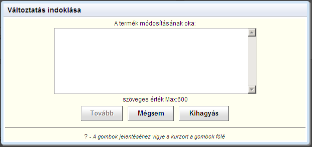 Amennyiben a termék adatai módosultak, a Módosítás gombbal ( ) szerkeszthetőek az adatok, ebben az esetben, csak opcionális a módosítás okának megadása, a Kihagyás gombbal a rendszer tovább enged