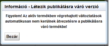 javítás: a publikált termék változatot csak javítani lehet, módosítani nem.