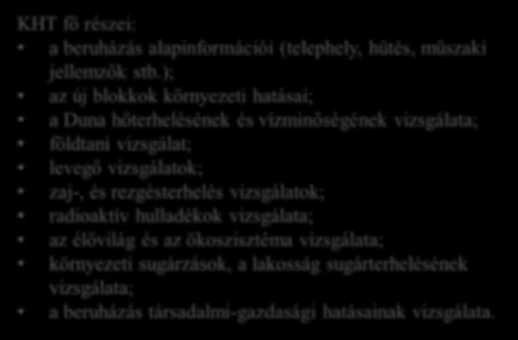 Környezeti hatástanulmány (KHT) Az előzetes konzultációs dokumentációt (EKD) 2012. végén benyújtották a hatóságnak KHT beadva 2014.12.19. A teljes KHT elérhető Paks2 honlapján: mvmpaks2.