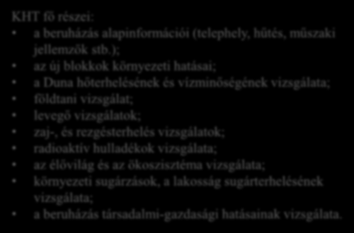 Környezeti hatástanulmány (KHT) Az előzetes konzultációs dokumentációt (EKD) 2012. végén benyújtották a hatóságnak KHT beadva 2014.12.19. A teljes KHT elérhető Paks2 honlapján: mvmpaks2.