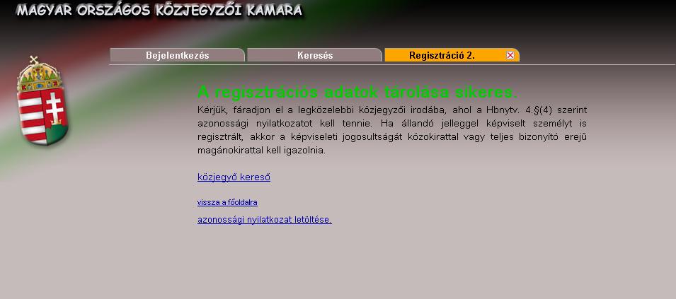 A kérelem benyújtásának sikerességét a rendszer az alábbiak szerint igazolja vissza: A kérelmezőnek regisztrációs kérelem rögzítésétől számítva 15 nap áll rendelkezésére a