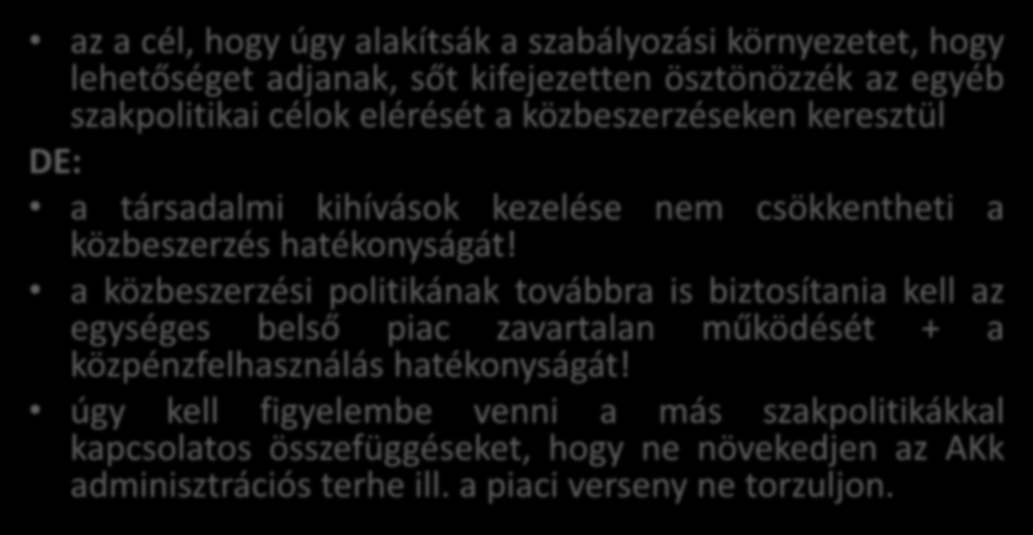 Közbeszerzés más szakpolitikák szolgálatában az a cél, hogy úgy alakítsák a szabályozási környezetet, hogy lehetőséget adjanak, sőt kifejezetten ösztönözzék az egyéb szakpolitikai célok elérését a