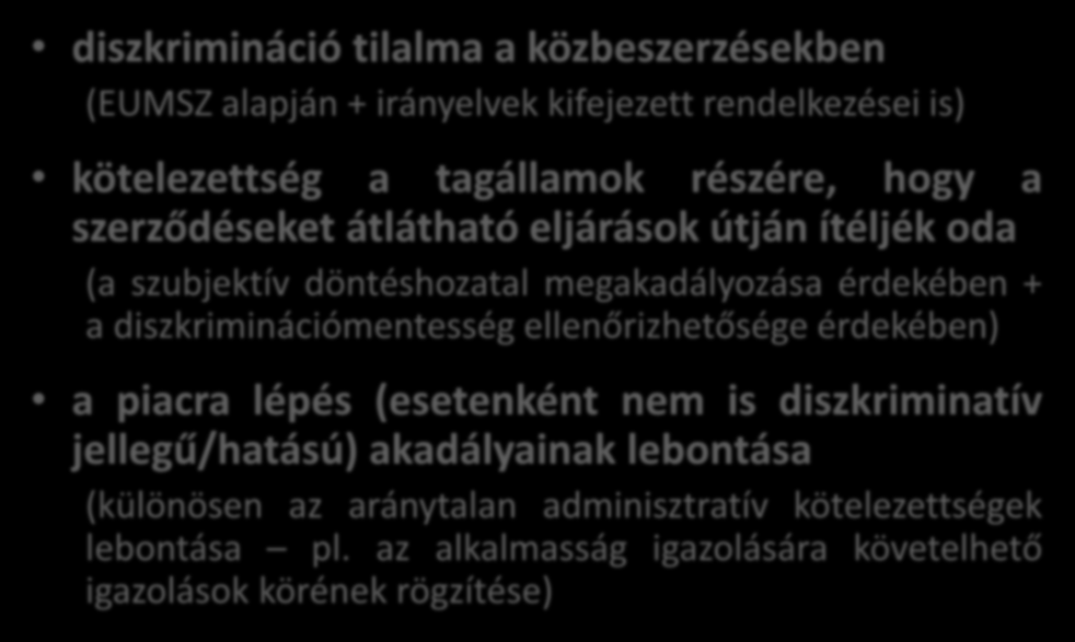 Az egységes közbeszerzési piac létrehozásának főbb eszközei diszkrimináció tilalma a közbeszerzésekben (EUMSZ alapján + irányelvek kifejezett rendelkezései is) kötelezettség a tagállamok részére,