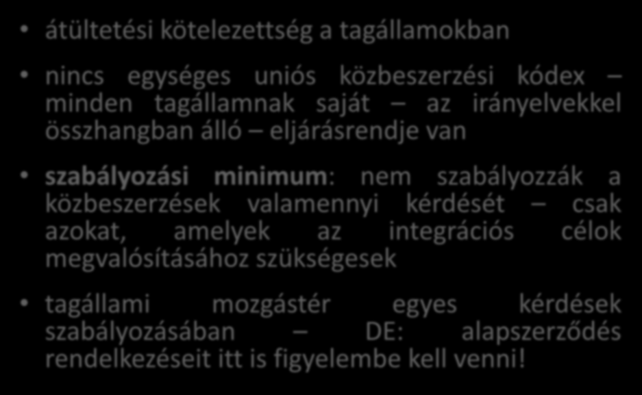 Közbeszerzési irányelvek - általánosságban átültetési kötelezettség a tagállamokban nincs egységes uniós közbeszerzési kódex minden tagállamnak saját az irányelvekkel összhangban álló eljárásrendje