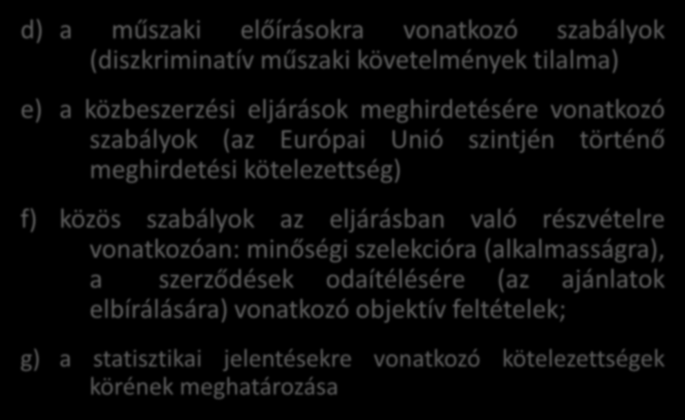 Szabályozási tárgykörök d) a műszaki előírásokra vonatkozó szabályok (diszkriminatív műszaki követelmények tilalma) e) a közbeszerzési eljárások meghirdetésére vonatkozó szabályok (az Európai Unió