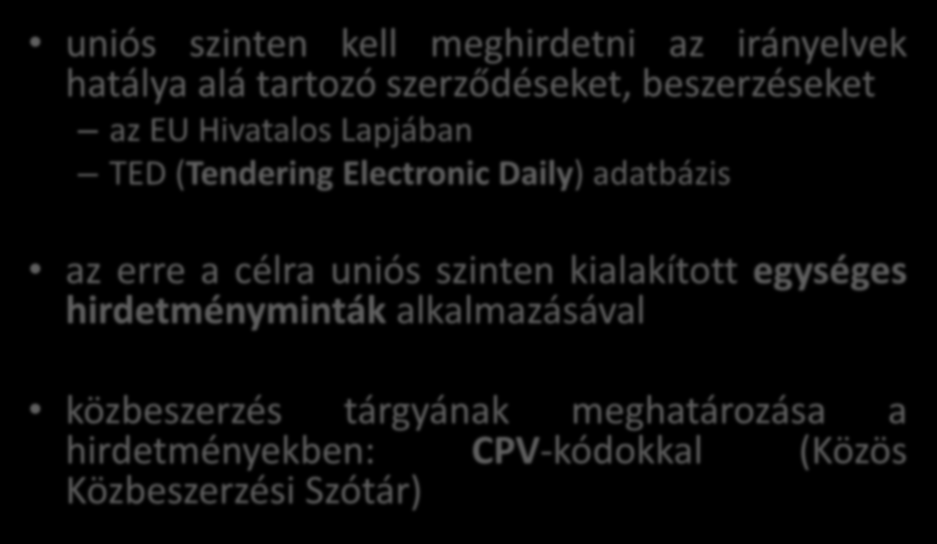 A közbeszerzések kötelező meghirdetése uniós szinten kell meghirdetni az irányelvek hatálya alá tartozó szerződéseket, beszerzéseket az EU Hivatalos Lapjában TED (Tendering Electronic Daily)