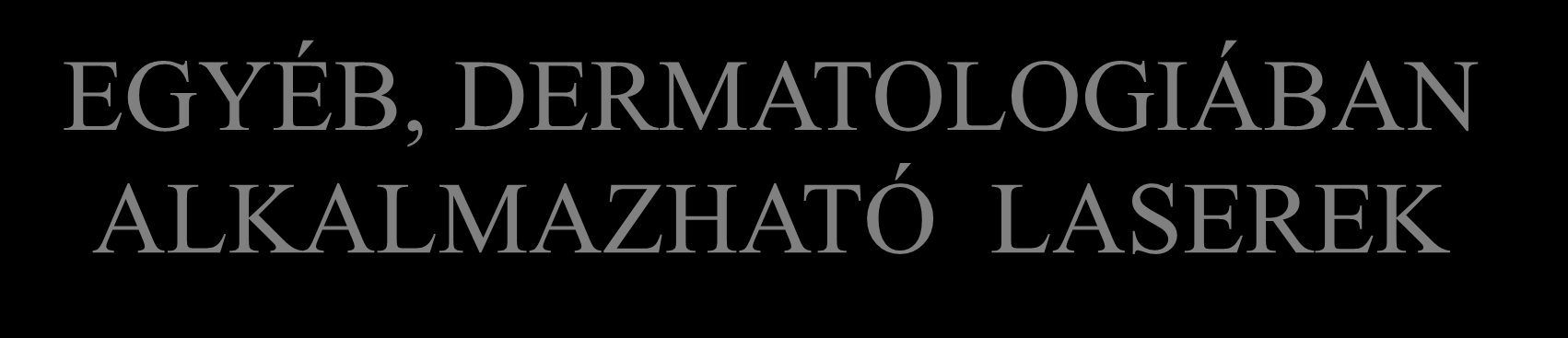 EGYÉB, DERMATOLOGIÁBAN ALKALMAZHATÓ LASEREK KTP:YAG (kálium-titanil-foszfát kristály