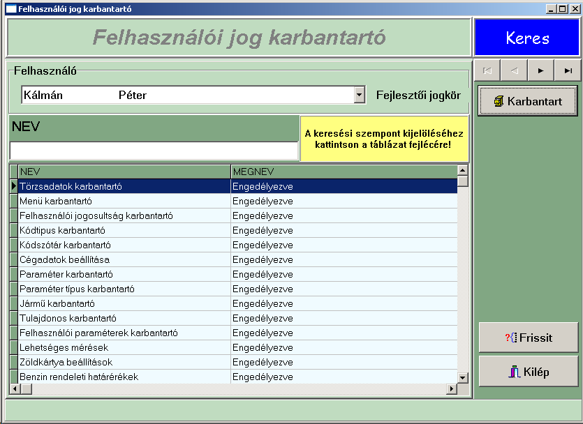 4.1.3 Felhasználói jogosultság karbantartó Elérése: Főmenü>Törzsadatok>Felhasználói jogosultság karbantartó Feladata: A 4.1.2. pontban felvett felhasználókhoz tudunk jogosultságokat hozzárendelni.