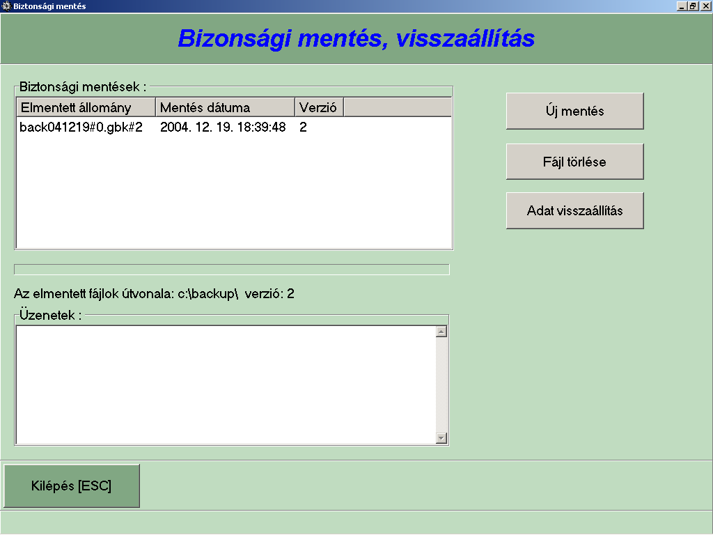 4.2 4.2.1 Adatkarbantartás Biztonsági mentés Elérése: Főmenü>Adatkarbantartás>Biztonsági mentés Feladata: Az adatbázisról biztonsági mentés