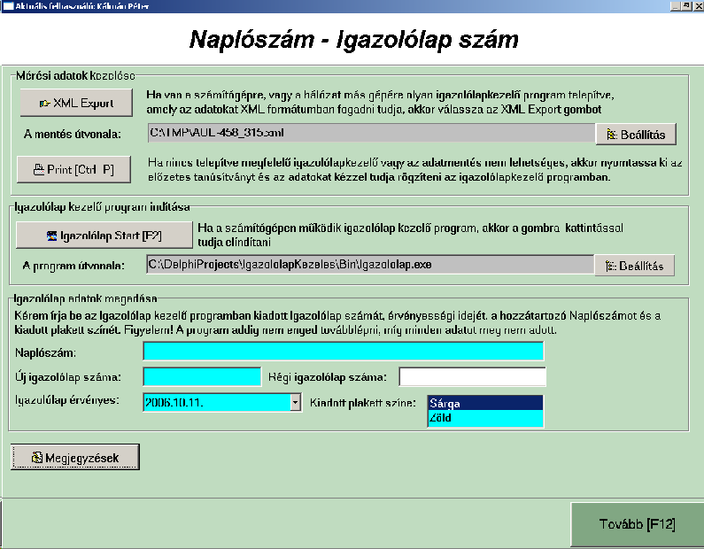 4.5.1.6 Naplószám, Igazolólap szám megadása Ha a felülvizsgálat eredménye megfelelő volt, akkor a megjelenő ablakban (38. ábra) adhatjuk meg a Naplószámot, Igazolólap számot és a plakett színét.