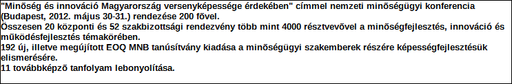 Szervezet neve: EOQ Magyar Nemzeti Bizottság Támogatási program elnevezése: Támogató megnevezése: központi költségvetés Támogatás forrása: önkormányzati költségvetés nemzetközi forrás más gazdálkodó