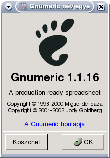 15. fejezet A Gnumeric A Gnumeric egy GTK (Gimp ToolKit, a Gimp rajzolóprogram grafikus elemkészleteként kifejlesztett, mára széles körűen alkalmazott elemkészlet) felületű táblázatkezelő, komolyabb